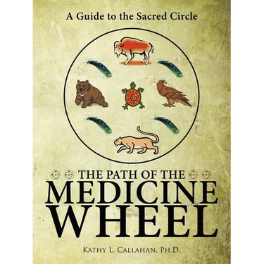 The Path of the Medicine Wheel: A Guide to the Sacred Circle