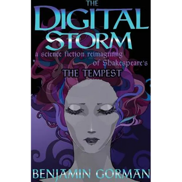 The Digital Storm: A Science Fiction Reimagining Of William Shakespeare's The Tempest