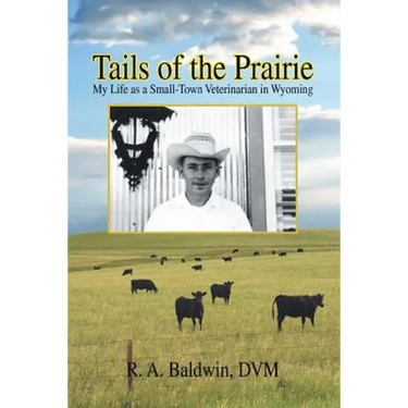 Tails of the Prairie: My Life as a Small-Town Veterinarian in Wyoming
