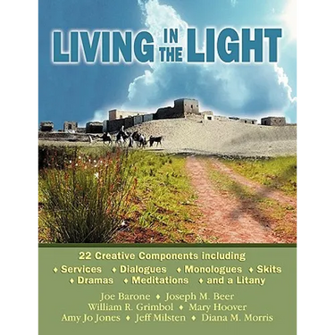 Living in the Light: 22 Creative Components Including Services, Dialogues, Monologues, Skits, Dramas, Mediations, and a Litany