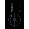 UAV PILOT LOGBOOK 2nd Edition: A Comprehensive Drone Flight Logbook for Professional and Serious Hobbyist Drone Pilots - Log Your Drone Flights Like a