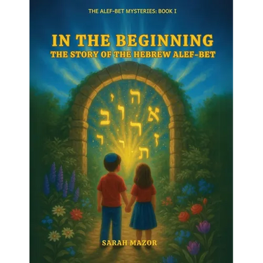 In the Beginning: The Story of the Hebrew Alef-Bet