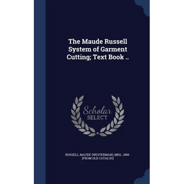 The Maude Russell System of Garment Cutting; Text Book ..