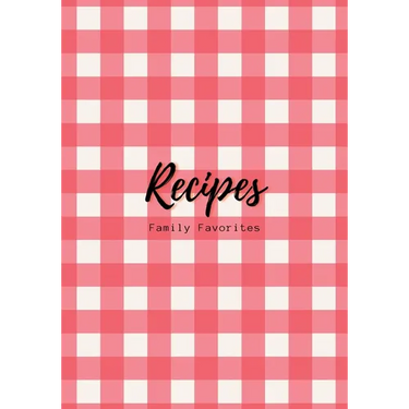Recipes: Family Favorites, Fillable Book to Write Your Own Recipes Down