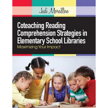Coteaching Reading Comprehension Strategies in Elementary School Libraries: Maximizing Your Impact