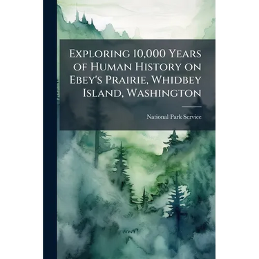 Exploring 10,000 Years of Human History on Ebey's Prairie, Whidbey Island, Washington