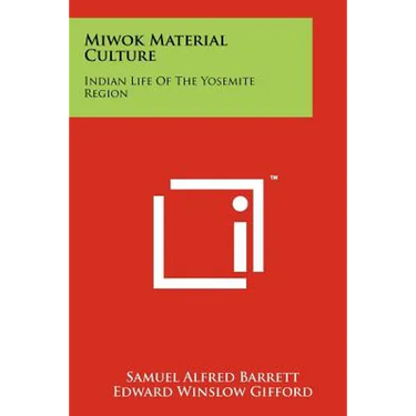 Miwok Material Culture: Indian Life of the Yosemite Region