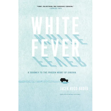White Fever: A Journey to the Frozen Heart of Siberia