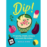 Dip!: 75 Speedy, Simple, Savoury and Sweet Dip Recipes