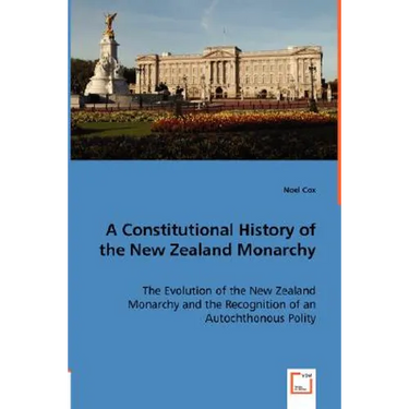 A Constitutional History of the New Zealand Monarchy