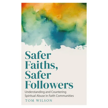 Safer Faiths, Safer Followers: Understanding and Countering Spiritual Abuse in Faith Communities