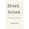 If I Got It, We Got It: Quotes inspired by my life experiences.