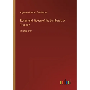 Rosamund, Queen of the Lombards; A Tragedy: in large print