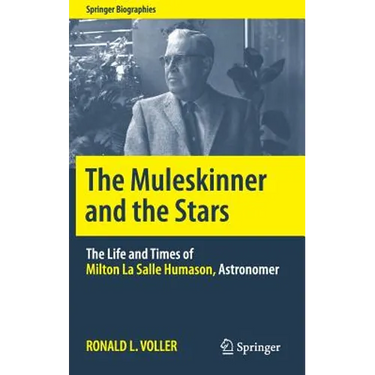 The Muleskinner and the Stars: The Life and Times of Milton La Salle Humason, Astronomer