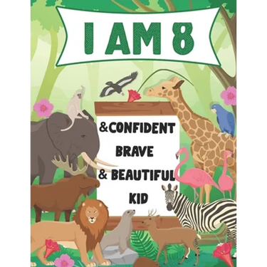 I am 8 and Confident, Brave & Beautiful Kid: A Coloring Book For Awesome Boys & girls birthday, Animals Coloring Books Activity and Drawing, Gift for