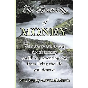 The Spirituality of Money: Your mistaken beliefs about money could be preventing you from living the life you deserve
