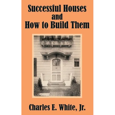 Successful Houses and How to Build Them