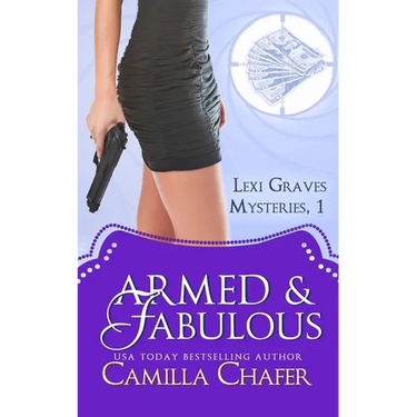 Armed and Fabulous (Lexi Graves Mysteries, Book 1)