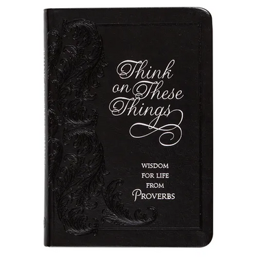 Think on These Things: Wisdom for Life from Proverbs