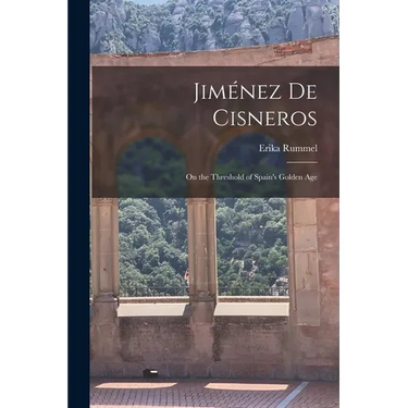 Jiménez de Cisneros: On the Threshold of Spain's Golden Age