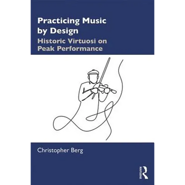 Practicing Music by Design: Historic Virtuosi on Peak Performance