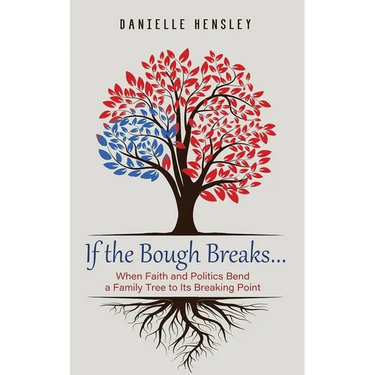 If the Bough Breaks . . .: When Faith and Politics Bend a Family Tree to Its Breaking Point