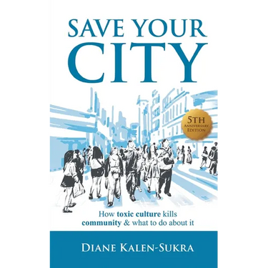 Save Your City: How Toxic Culture Kills Community & What to Do About It