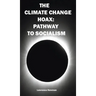 The Climate Change Hoax: Pathway to Socialism