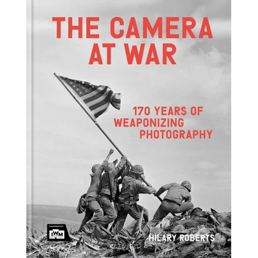 The Camera at War: 170 Years of Weaponising Photography