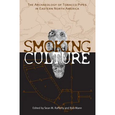 Smoking and Culture: The Archaeology of Tobacco Pipes in Eastern North America