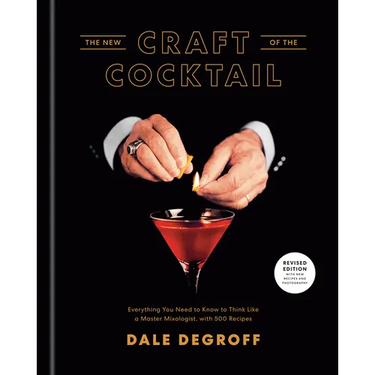 The New Craft of the Cocktail: Everything You Need to Know to Think Like a Master Mixologist, with 500 Recipes