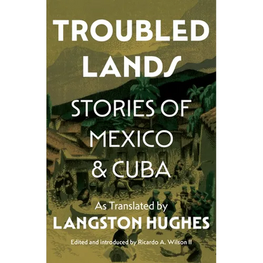 Troubled Lands: Stories of Mexico and Cuba as Translated by Langston Hughes