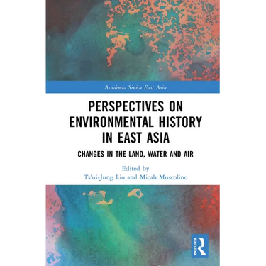 Perspectives on Environmental History in East Asia: Changes in the Land, Water and Air