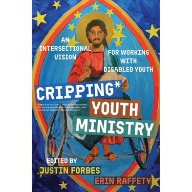 Cripping Youth Ministry: An Intersectional Vision for Working with Disabled Youth