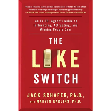 The Like Switch: An Ex-FBI Agent's Guide to Influencing, Attracting, and Winning People Over