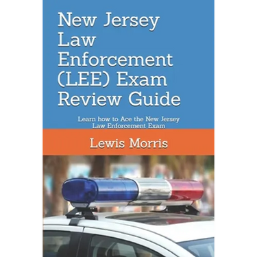 New Jersey Law Enforcement (LEE) Exam Review Guide: Learn how to Ace the New Jersey Law Enforcement Exam