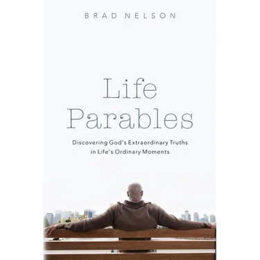 Life Parables: Discovering God's Extraordinary Truths in Life's Ordinary Moments
