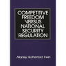 Competitive Freedom Versus National Security Regulation