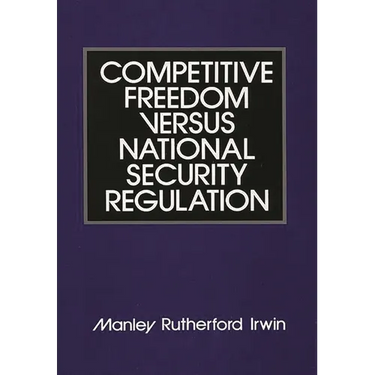 Competitive Freedom Versus National Security Regulation