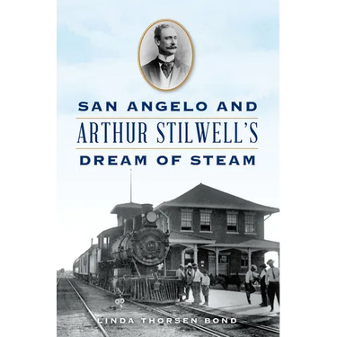 San Angelo and Arthur Stilwell's Dream of Steam