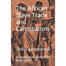The African Slave Trade and Cannibalism: This is a true story!