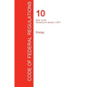 CFR 10, Parts 1 to 50, Energy, January 01, 2017 (Volume 1 of 4)