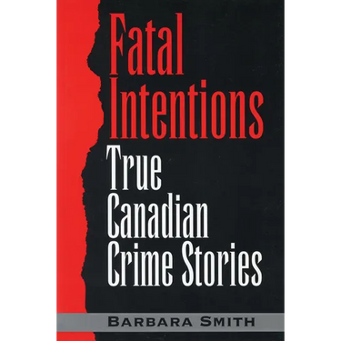Fatal Intentions: True Canadian Crime Stories