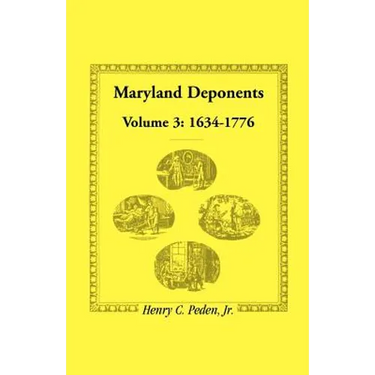 Maryland Deponents: Volume 3, 1634-1776