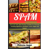 Spam cookbook: Quick and Tasty Spam Recipes Available For Everyone, Including Appetizers, Breakfast, lunch, Supper and Dessert