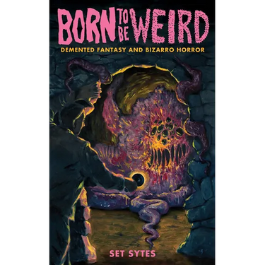 Born to Be Weird: DeMented Fantasy and Bizarro Horror