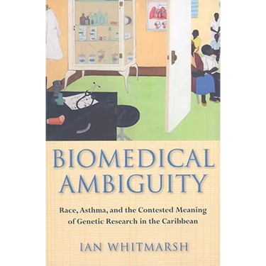 Biomedical Ambiguity: Race, Asthma, and the Contested Meaning of Genetic Research in the Caribbean
