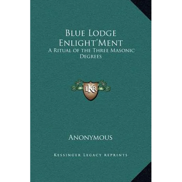 Blue Lodge Enlight'Ment: A Ritual of the Three Masonic Degrees