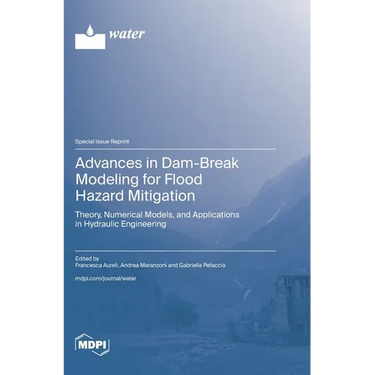 Advances in Dam-Break Modeling for Flood Hazard Mitigation: Theory, Numerical Models, and Applications in Hydraulic Engineering