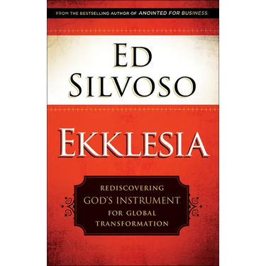 Ekklesia: Rediscovering God's Instrument for Global Transformation